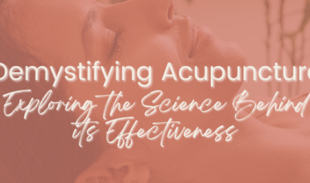 Demystifying Acupuncture: Exploring the Science Behind its Effectiveness